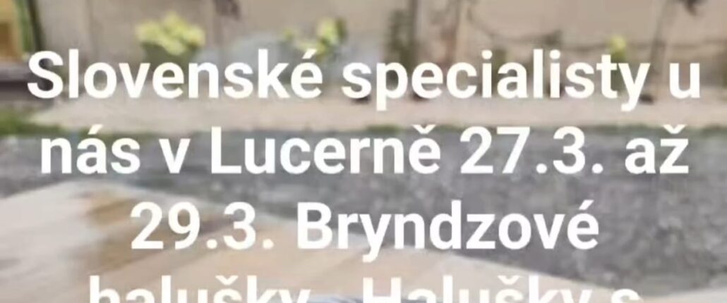 SLOVENSKÉ SPECIALITY V LUCERNĚ: PŘIJĎTE SI POCHUTNAT NA HALUŠKÁCH